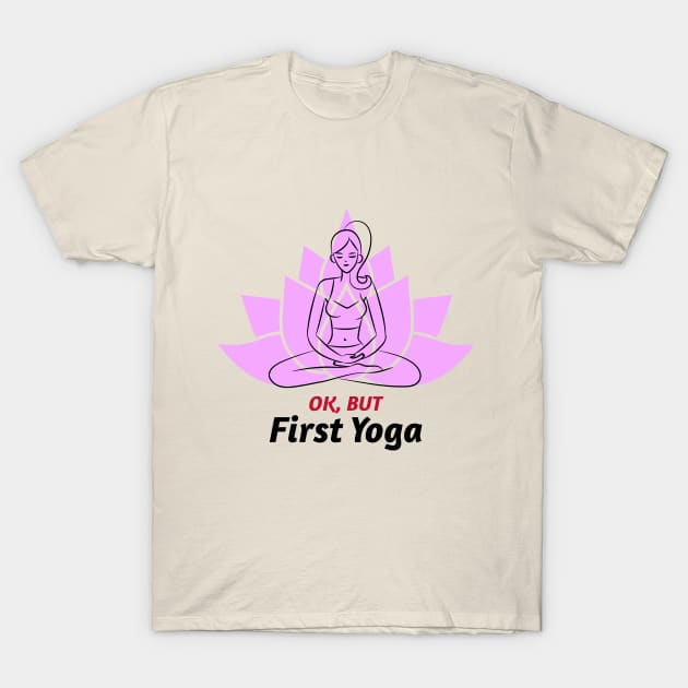 Yoga First / Namaste / Yoga Design / Girl Doing Yoga / Meditation / Yoga Lover T-Shirt by Redboy
